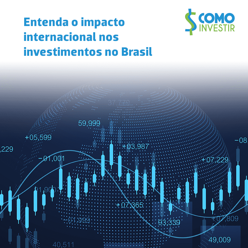 Entenda o impacto internacional nos investimentos no Brasil 